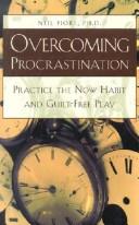 Cover of: Overcoming Procrastination: Practice the Now Habit and Guilt-Free Play