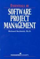 Essentials of software project management by Richard, Ph.D. Bechtold, Richard Bechtold