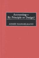 Accounting--By Principle or Design? by Ahmed Riahi-Belkaoui