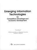Cover of: Emerging information technologies for competitive advantage and economic development: proceedings of 1992 Information Resources Management Association International Conference