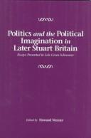 Cover of: Politics and the Political Imagination in Later Stuart Britain: Essays presented to Lois Green Schwoerer