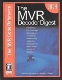 Cover of: The Mvr Decoder Digest 2004: The Companion to the Mvr Book, Translating the Codes and Abbreviations of Violations and Licensing Categories That Appear on Motor Vehicle Records (Mvr Decoder Digest)