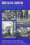 Cover of: Breaking Ground: Examining the Vision and Practice of Historic Landscape Restoration : Proceedings of the Eleventh Conference on Restoring Southern Gardens and landsca