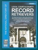 Cover of: The Directory of Local Court and County Record Retrievers 2005: The Definitive Guide to Searching for Public Record Information at the State Level (Sourcebook ... of Local Court and County Record Retrievers)