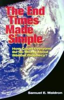 Cover of: The End Times Made Simple by Samuel E. Waldron