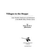 Villages in the steppe by Peter M. M. G. Akkermans