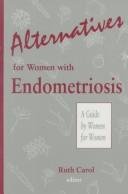 Cover of: Alternatives for women with endometriosis by Ruth Carol