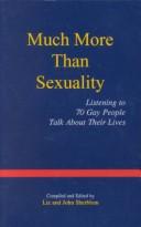 Cover of: Much More Than Sexuality: Listening to 70 Gay People Talk About Their Lives