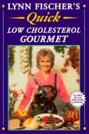 Cover of: Lynn Fischer's Quick Low Cholesterol Gourmet: Delicious and Healthy Meals You Can Prepare in 20 Minutes or Less