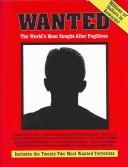 Cover of: Wanted: The World's Most Sought After Fugitives