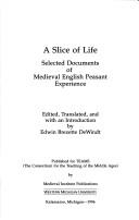 Cover of: A slice of life: selected documents of medieval English peasant experience