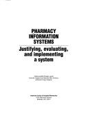 Cover of: Pharmacy information systems: justifying, evaluating, and implementing a system.