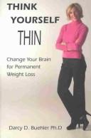 Think Yourself Thin by Darcy D., Ph.D. Buehler