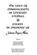 Cover of: The Uses of manuscripts in literary studies: essays in memory of Judson Boyce Allen