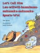 Cover of: Let's call him Lau-wiliwili-humuhumu-nukunuku-nukunuku-āpua'a-'oi'oi