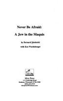Cover of: Never Be Afraid: A Jew in the Maquis