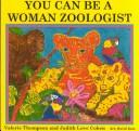 Cover of: You Can Be a Woman Zoologist by Judith Love Cohen