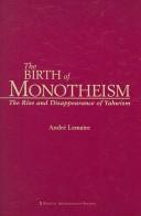 Cover of: The Birth of Monotheism: The Rise and Disappearance of Yahwism