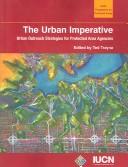 Cover of: The urban imperative: urban outreach strategies for protected area agencies : how those responsible for protected areas can better serve people in large cities and build stronger urban constituencies for nature conservation : proceedings of a workshop at the Fifth World Parks Congress, Durban, South Africa, 8-17 September 2003