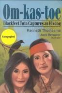 Cover of: Om-Kas-Toe: Blackfeet Twin Captures an Elkdog  by Kenneth Thomasma