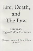 Cover of: Life, death, and the law: landmark right-to-die decisions