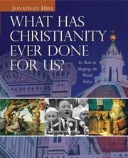 Cover of: What Has Christianity Ever Done for Us? by Jonathan Hill