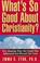 Cover of: What's So Good About Christianity?