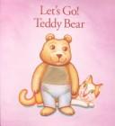Cover of: Let's Go! Teddy Bear