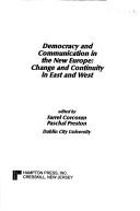 Cover of: Democracy and communication in the new Europe: change and continuity in East and West