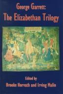 Cover of: George Garrett: The Elizabethan Trilogy
