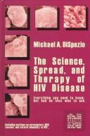 Cover of: The science, spread, and therapy of HIV disease: everything you need to know, but had no idea who to ask