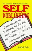 Cover of: The complete, authoritative guide to self publishing by Richard E. Faler, Richard E. Faler