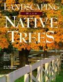 Landscaping with native trees by Guy Sternberg, Jim Wilson