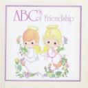 Cover of: ABC's of Friendship (Precious Moments (Garborg))