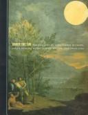 Cover of: Under the sun by by Christopher Bucklow, Susan Derges, Garry Fabian Miller, Adam Fuss ; [editor, Jeffrey Fraenkel].