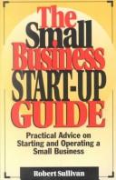 Cover of: The small business start-up guide by Sullivan, Robert, Sullivan, Robert