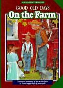 Cover of: On the Farm: Treasured Memories of Life on the Farm in Those Happy Days of Yesteryear (Good Old Days)