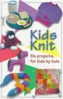 Cover of: Kids knit: six projects, for kids by kids