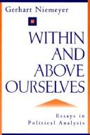 Cover of: Within and above ourselves: essays of political analysis