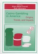 Cover of: Casino gambling in America: origins, trends, and impacts