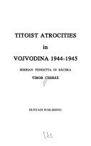 Cover of: Titoist atrocities in Vojvodina, 1944-1945: Serbian vendetta in Bácska