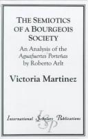 Cover of: The semiotics of a bourgeois society: an analysis of the Aguafuertes porteñas by Roberto Arlt