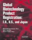 Cover of: Global Biotechnology Product Registration: E.U., U.S., and Japan