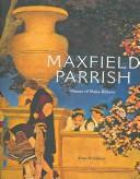 Cover of: Maxfield Parrish: Master of Make-Believe: An Exhibition Organized by the Trust for Museum Exhibitions, Washington, D.C.