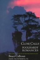 Cover of: Close Calls and Foolhardy Romances : The Maturation of an Environmentalist