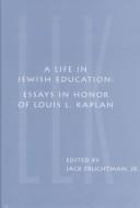 Cover of: A life in Jewish education: essays in honor of Louis L. Kaplan