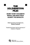 Cover of: The Solzhenitsyn Files: Secret Soviet Documents Reveal One Man's Fight Against the Monolith