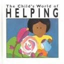 Cover of: The Child's World of Helping (Child's World of Values)