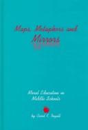 Cover of: Metaphors, maps, and mirrors: moral education in middle schools