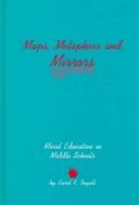 Cover of: Maps, Metaphors, and Mirrors: Moral Education in Middle School by Carol K. Ingall